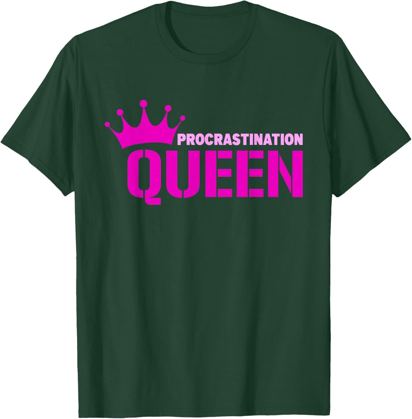 Procrastination Queen T-Shirt - T-Shirt | Forest