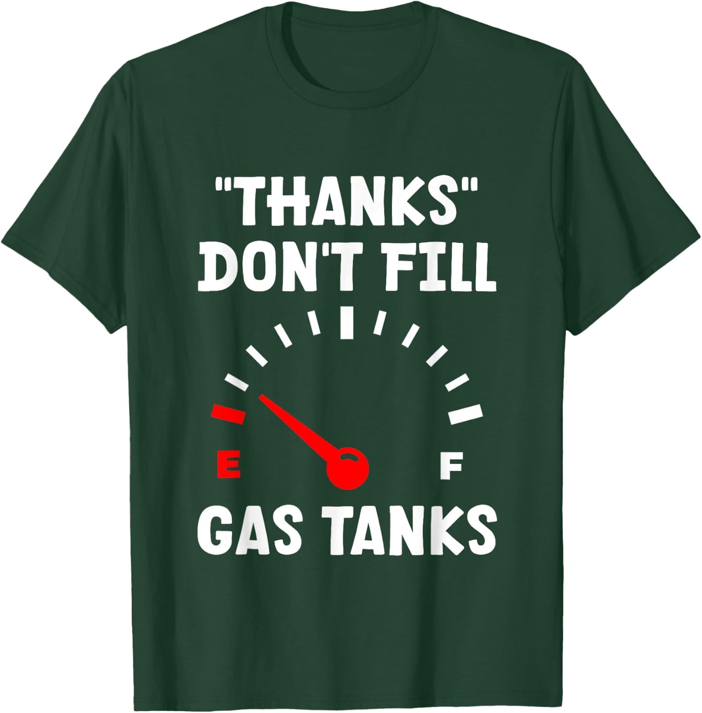 "Thanks" Don't Fill Gas Tanks T-Shirt - T-Shirt | Forest