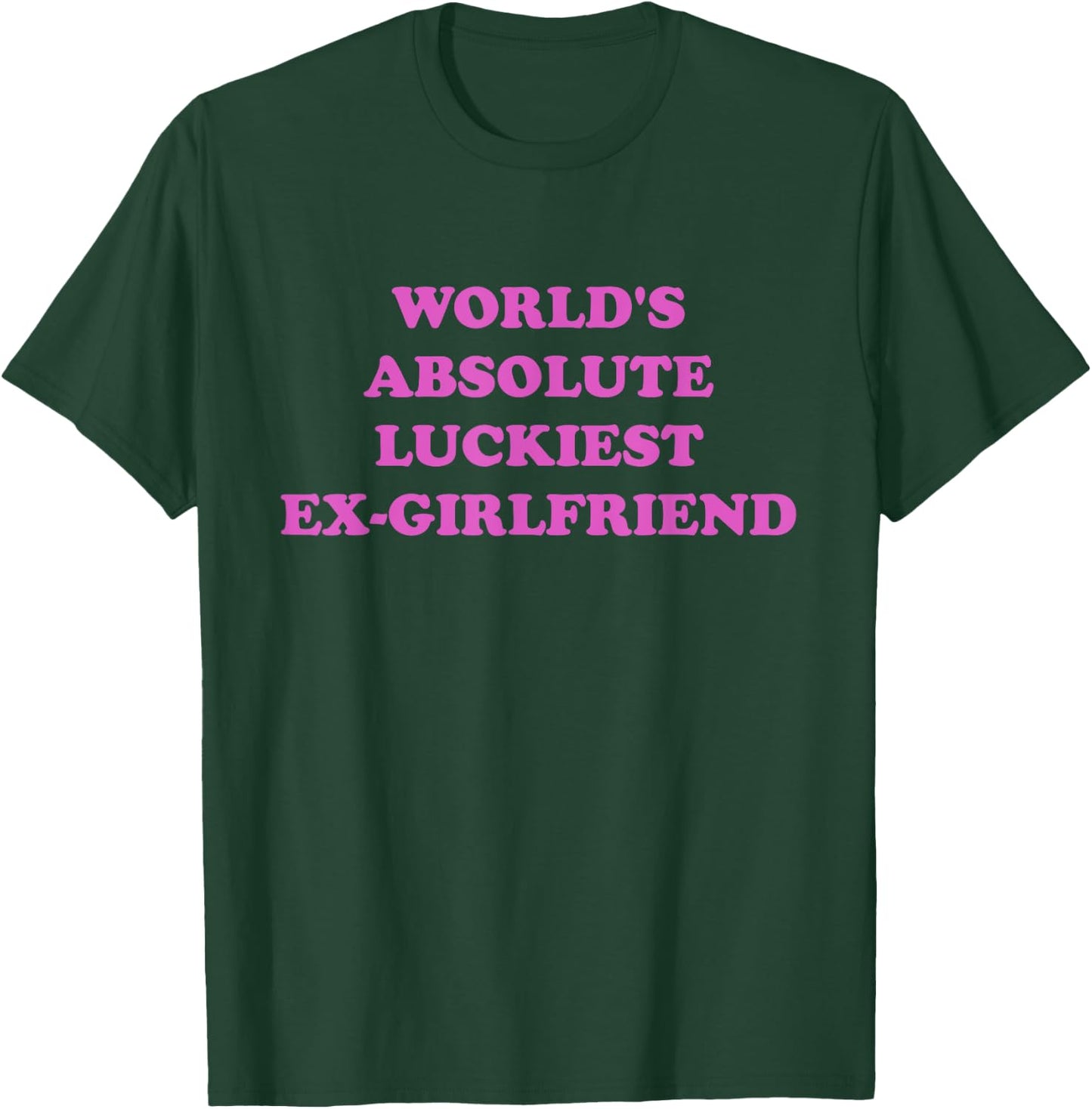World's Absolute Luckiest Ex-girlfriend T-Shirt - T-Shirt | Forest
