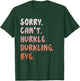 Hurkle Durkle Sorry Can't Hurkle Durkling Bye funny T-Shirt - T-Shirt | Forest
