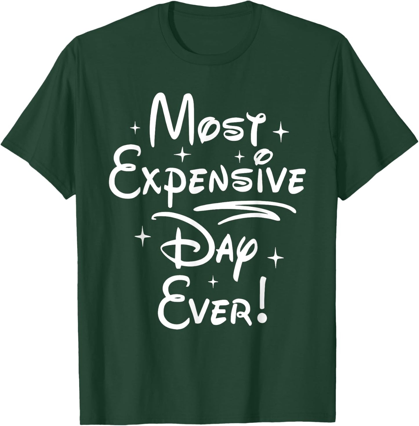 Most Expensive Day Ever T-Shirt - T-Shirt | Forest