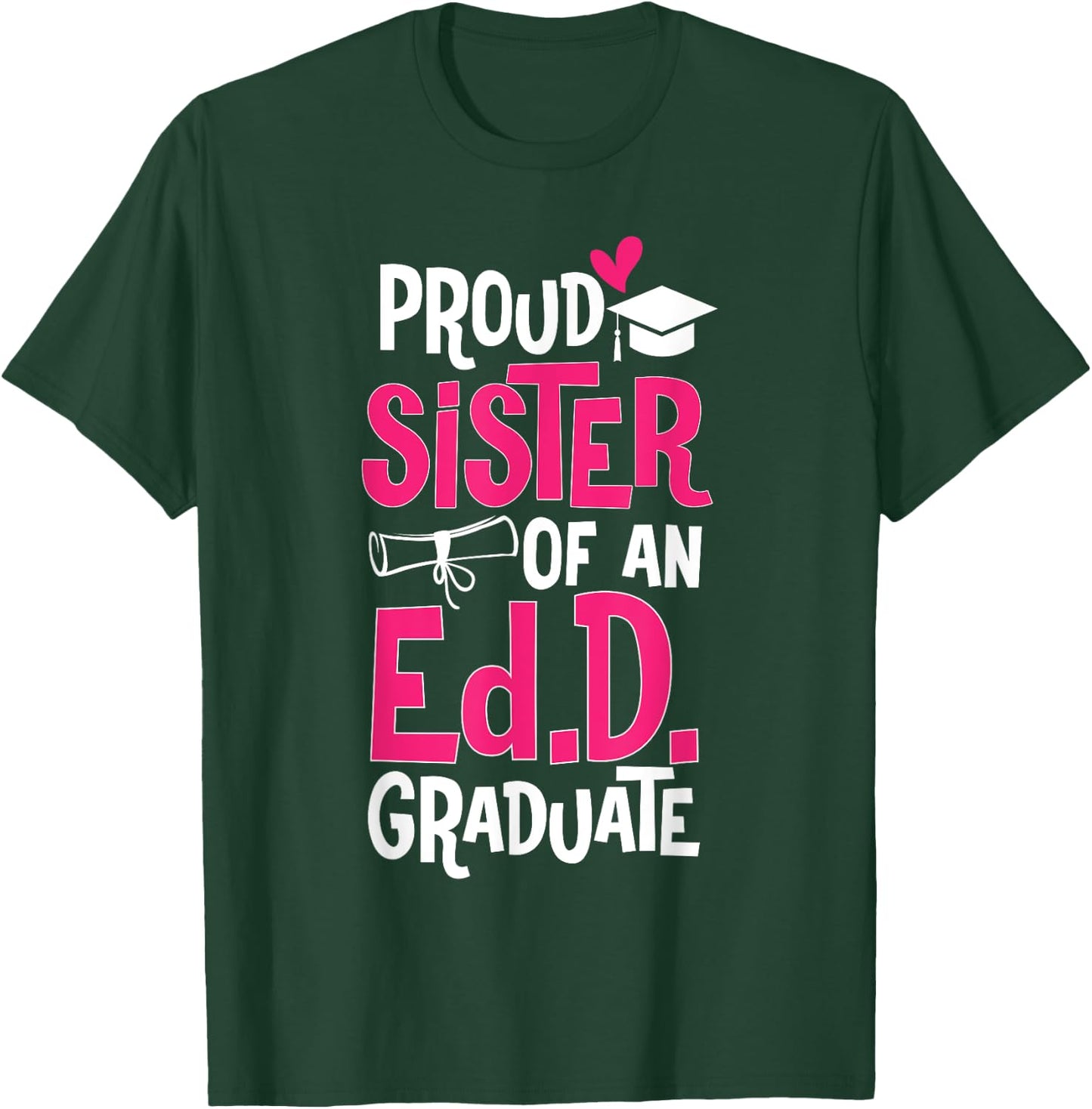 Doctor of Education Proud Sister Of An Ed.D. Graduate T-Shirt - T-Shirt | Forest