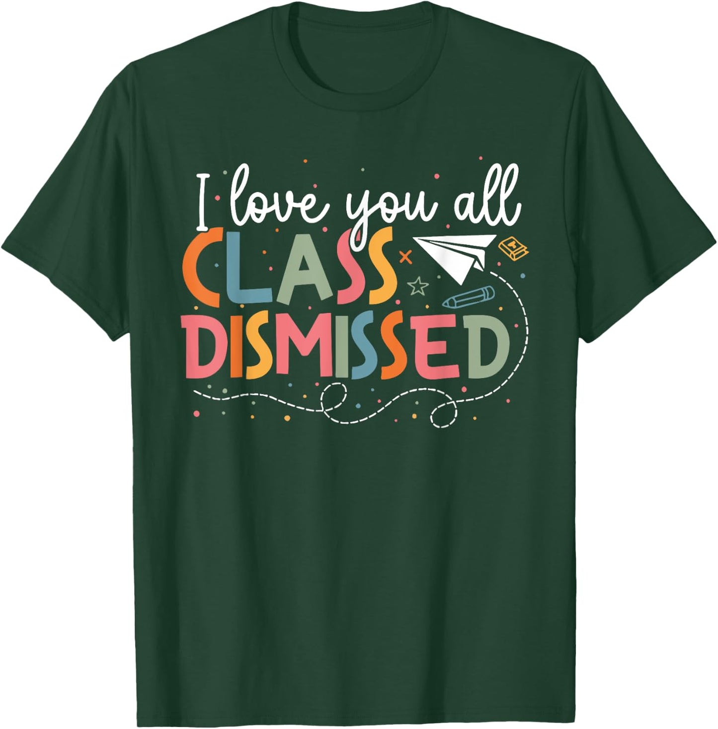 I Love You All Class Dismissed Teacher Last Day Of School T-Shirt - T-Shirt | Forest