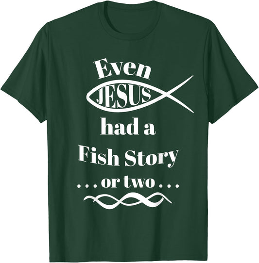 Even Jesus Had a Fish Story ... or two (ichthys) T-Shirt - T-Shirt | Forest