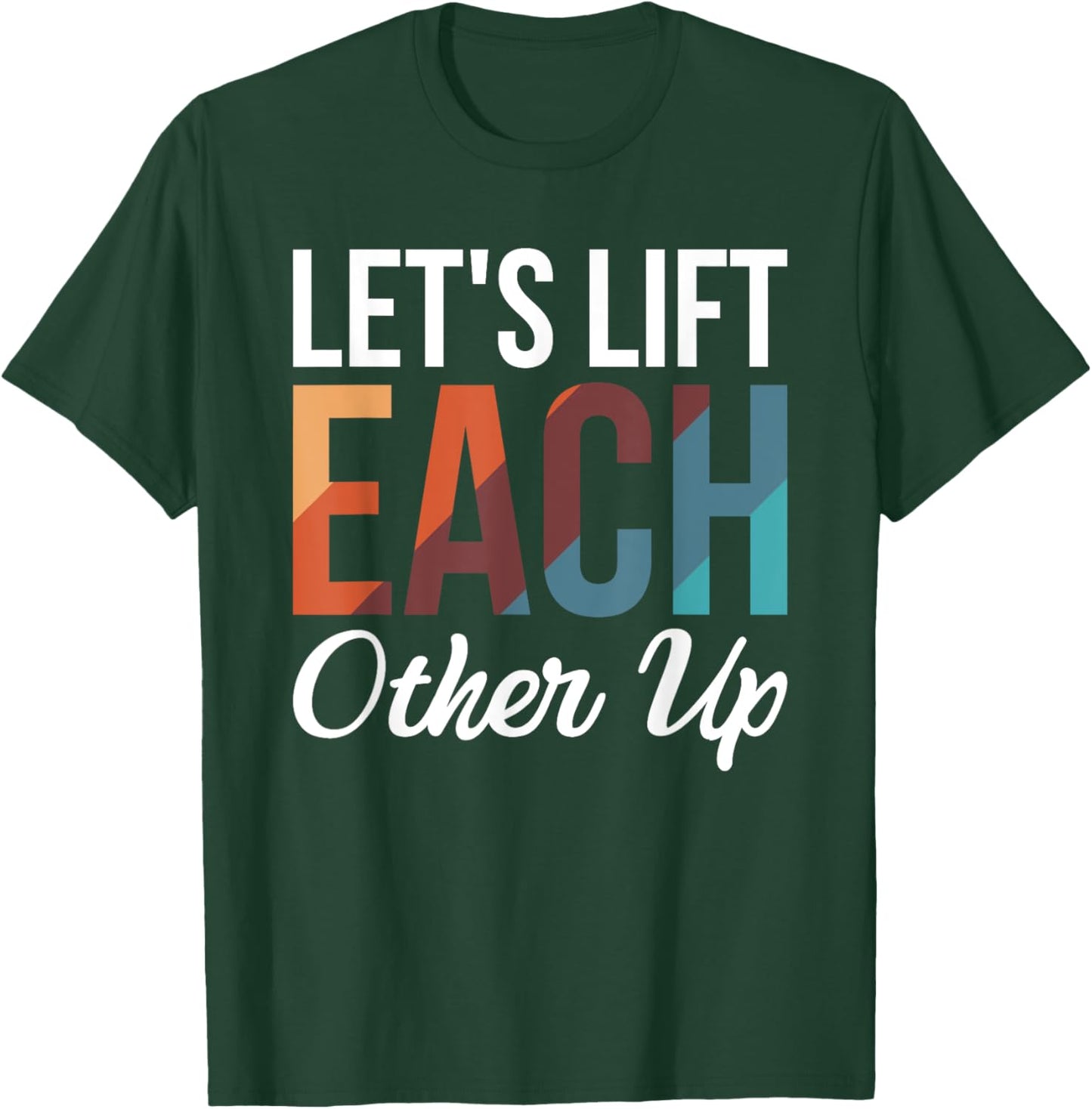 Let's Lift Each Other Up T-Shirt - T-Shirt | Forest