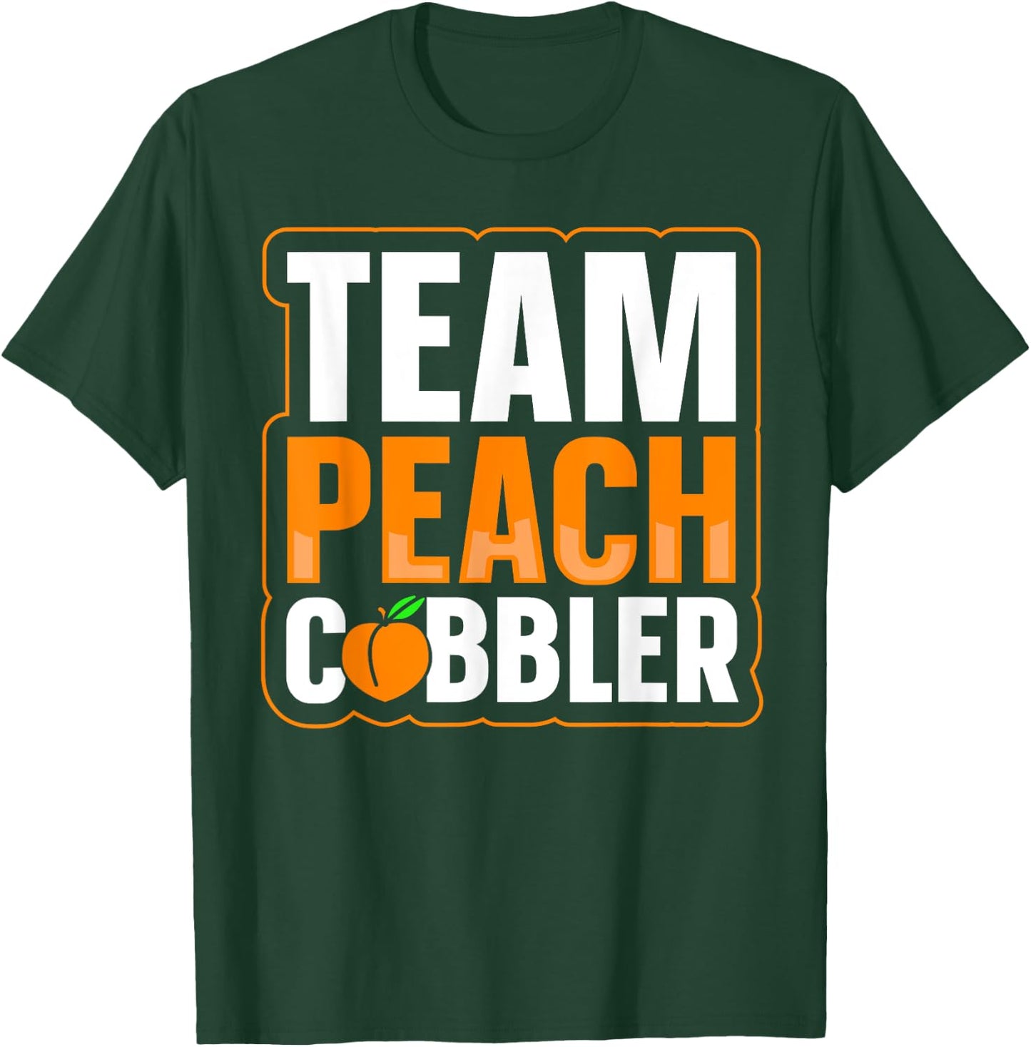 Team Peach Cobbler Quote for a Peach Cobbler lover T-Shirt - T-Shirt | Forest