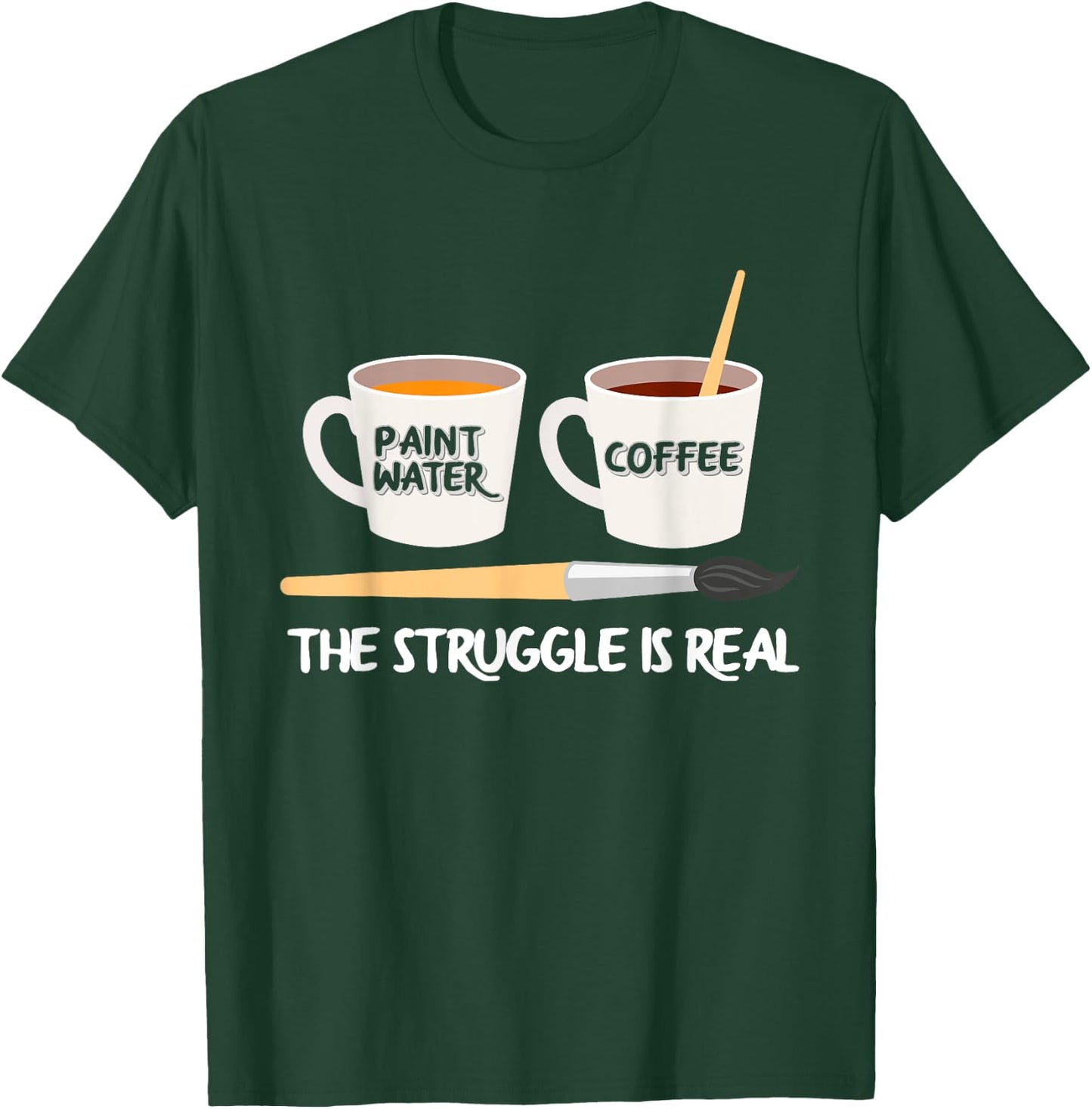 The Struggle Is Real Brush Coffee Funny Art Artist Painter T-Shirt - T-Shirt | Forest
