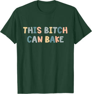This Bitch Can Bake Funny Baking Queen Bake Lovers T-Shirt - T-Shirt | Forest