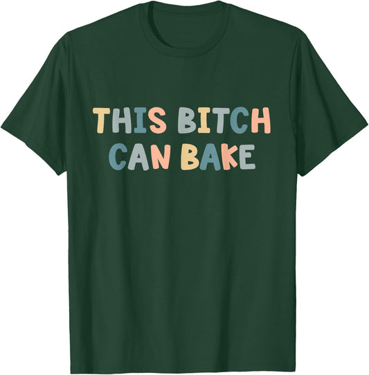 This Bitch Can Bake Funny Baking Queen Bake Lovers T-Shirt - T-Shirt | Forest
