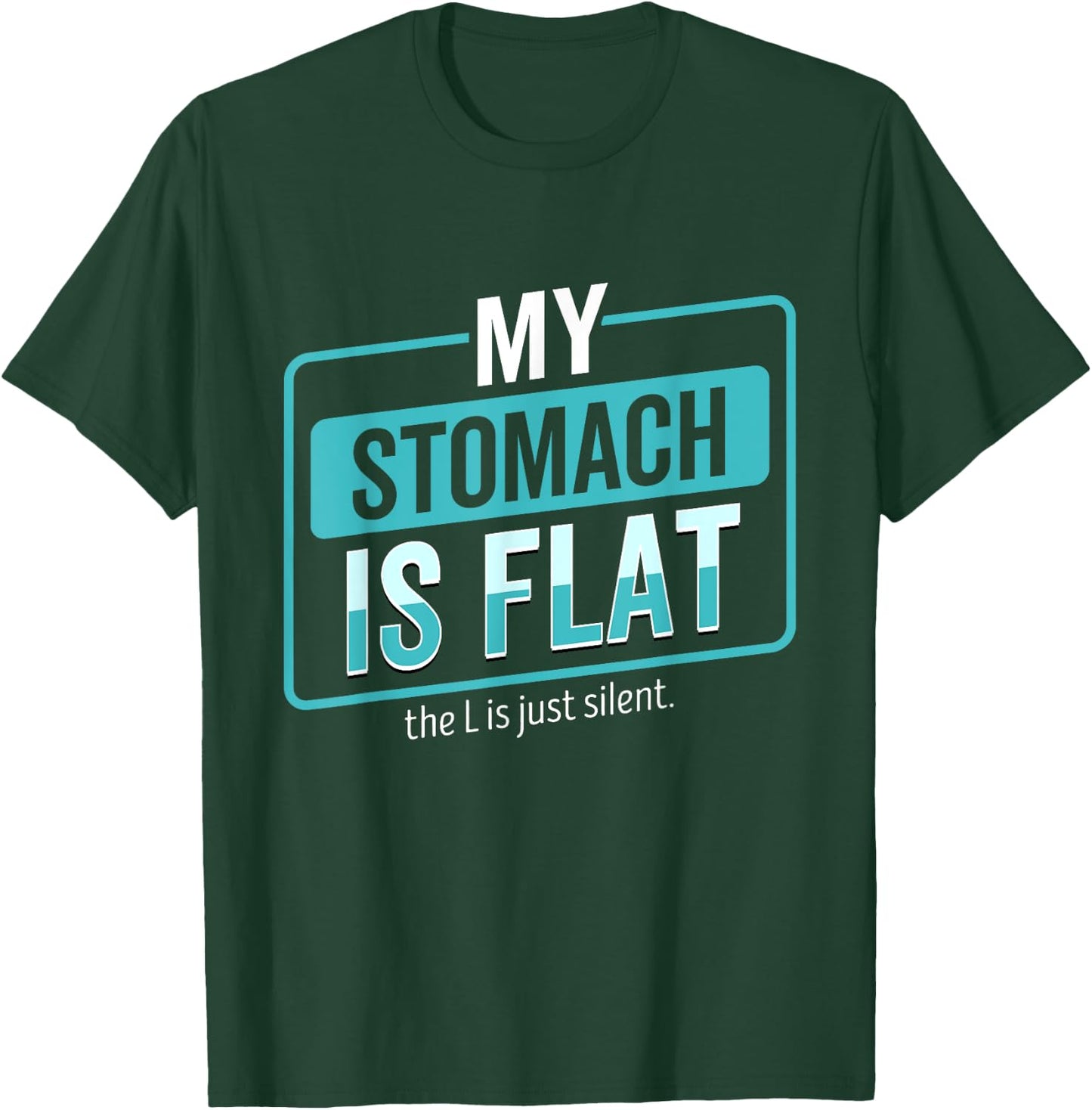 My Stomach Is Flat The L Is Just Silent Funny T-Shirt - T-Shirt | Forest