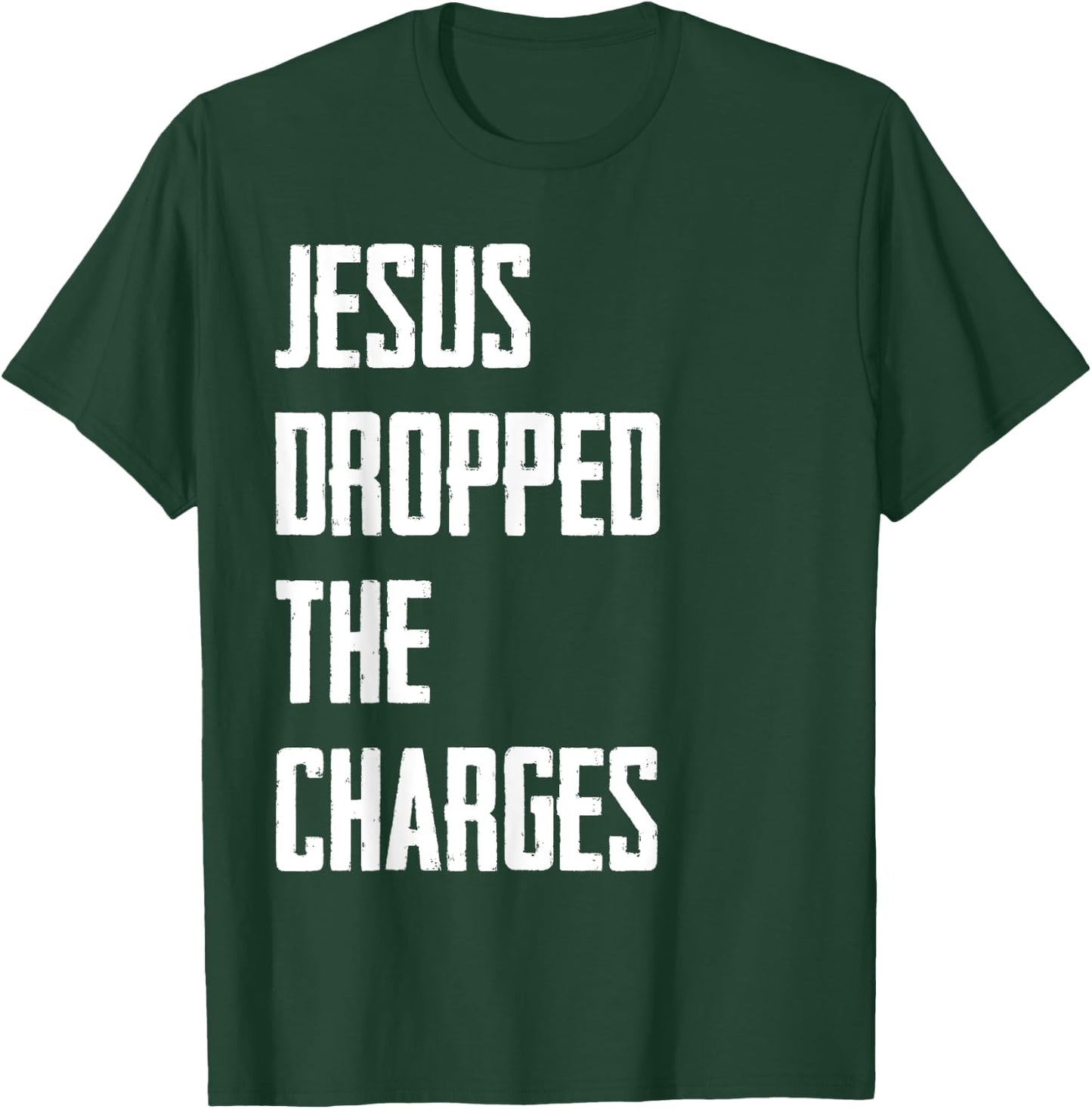 Jesus Dropped The Charges T-Shirt - T-Shirt | Forest