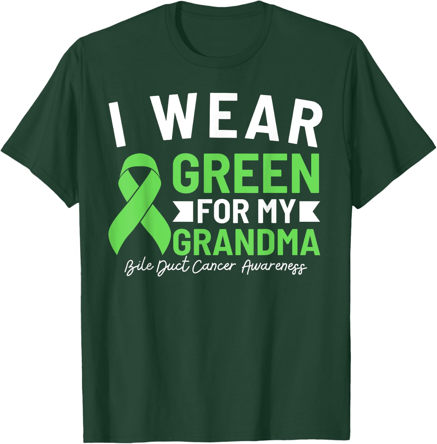I Wear Green For My Grandma Bile Duct Cancer Awareness T-Shirt - T-Shirt | Forest