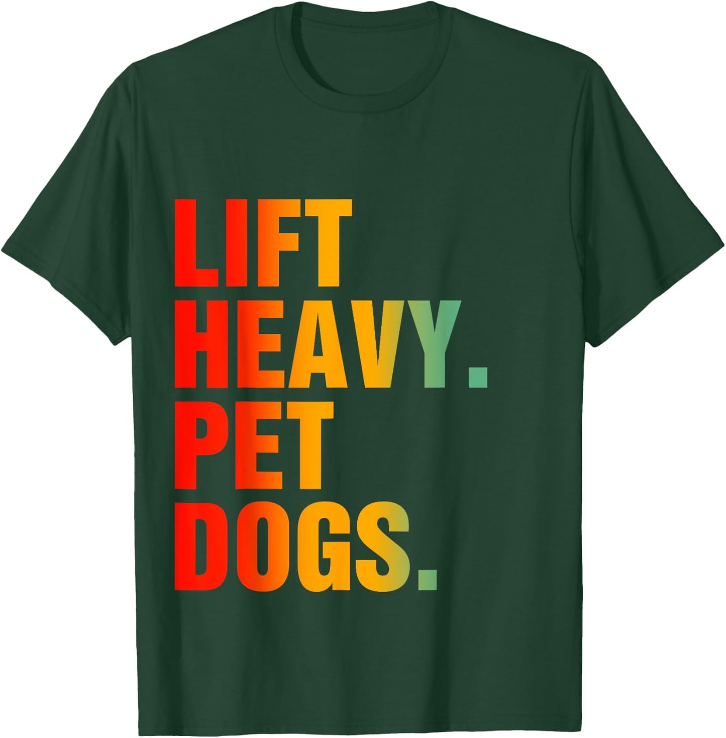 Lift Heavy Pet Dogs T-Shirt - T-Shirt | Forest