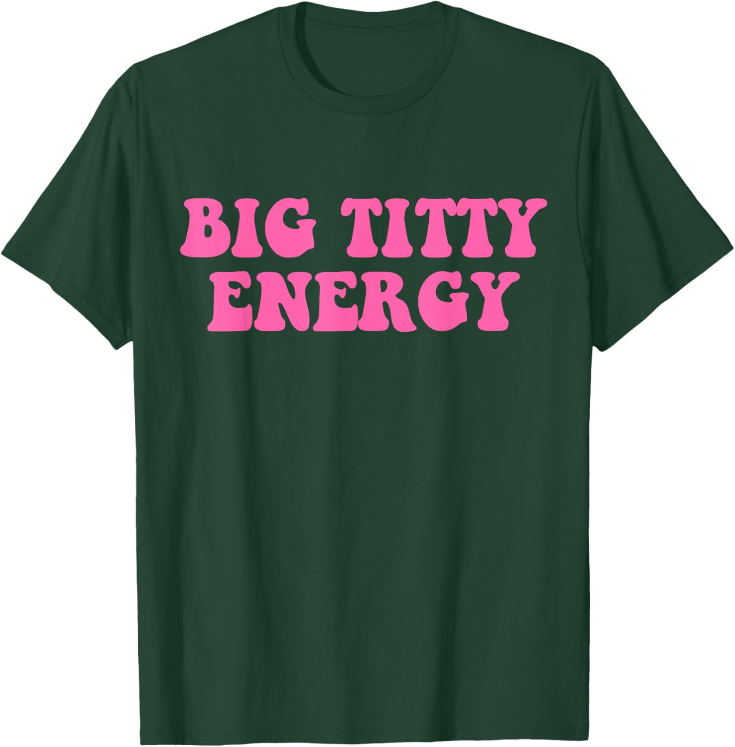 Funny Big Titty Energy Hippie Apparel T-Shirt - T-Shirt | Forest