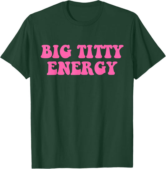 Funny Big Titty Energy Hippie Apparel T-Shirt - T-Shirt | Forest