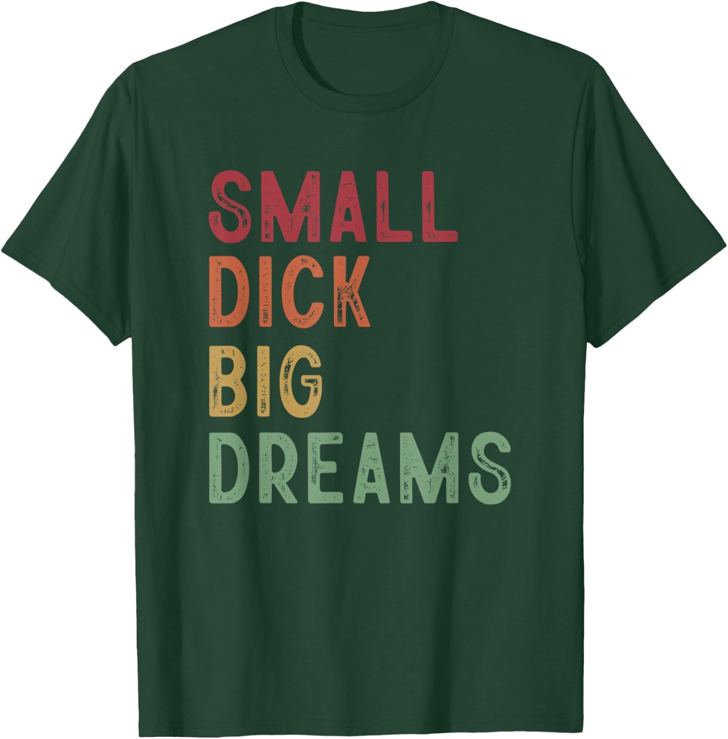 Small Dick Big Dreams Funny Saying T-Shirt - T-Shirt | Forest