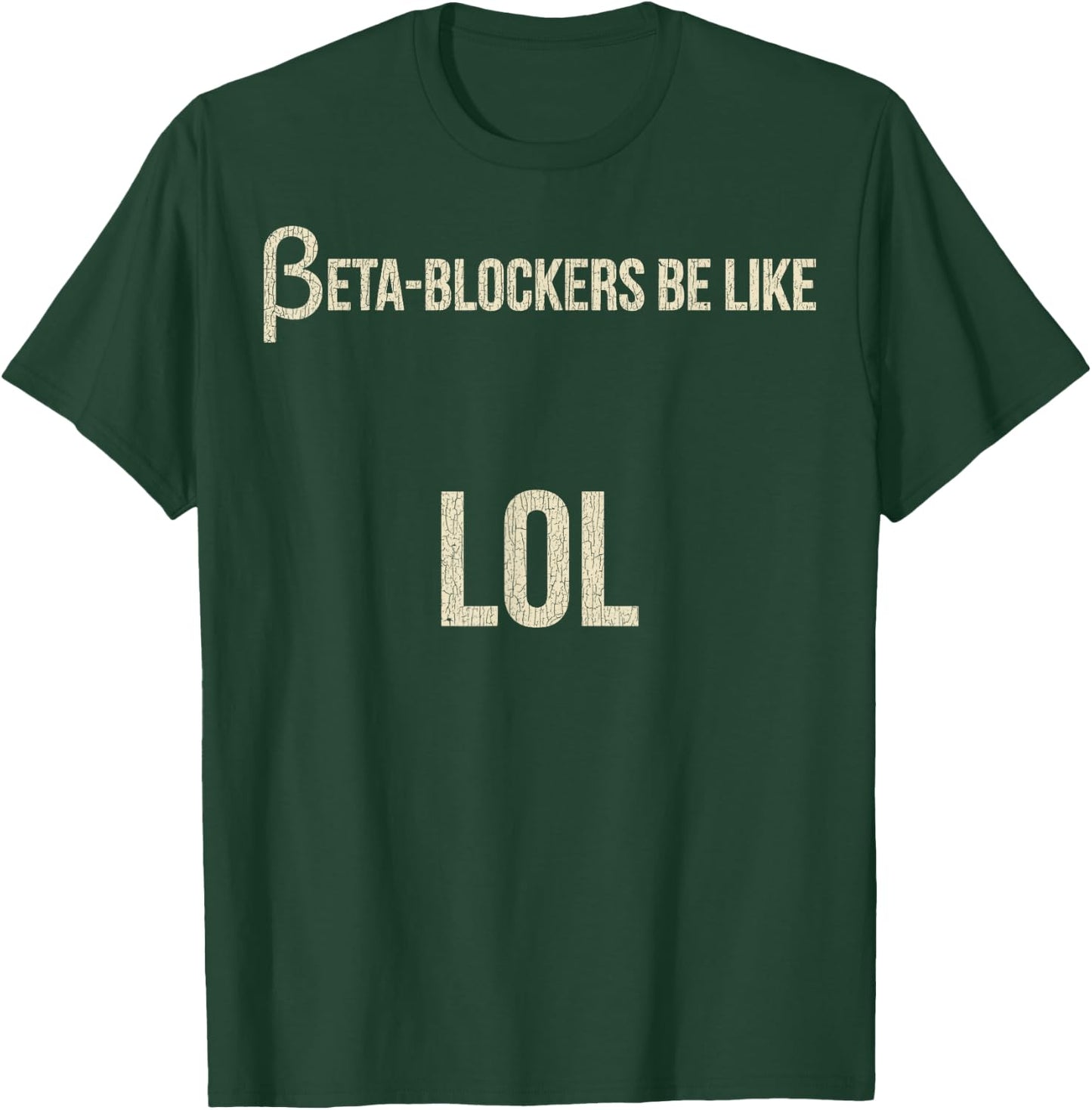 Beta Blockers Be Like LOL Funny Bad Medical Joke T-Shirt - T-Shirt | Forest