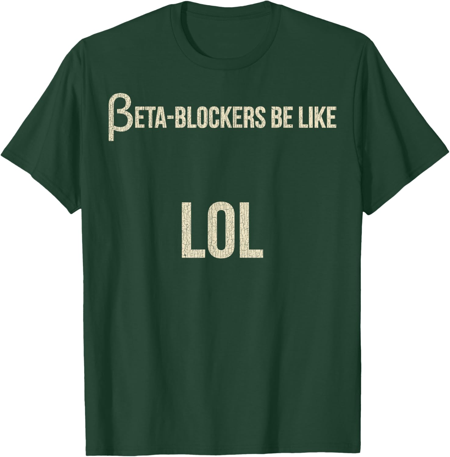Beta Blockers Be Like LOL Funny Bad Medical Joke T-Shirt - T-Shirt | Forest