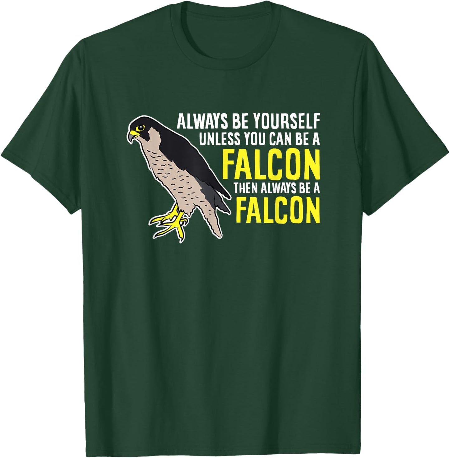 Falcons Always Be Yourself Unless You Can Be A Falcon Bird T-Shirt - T-Shirt | Forest