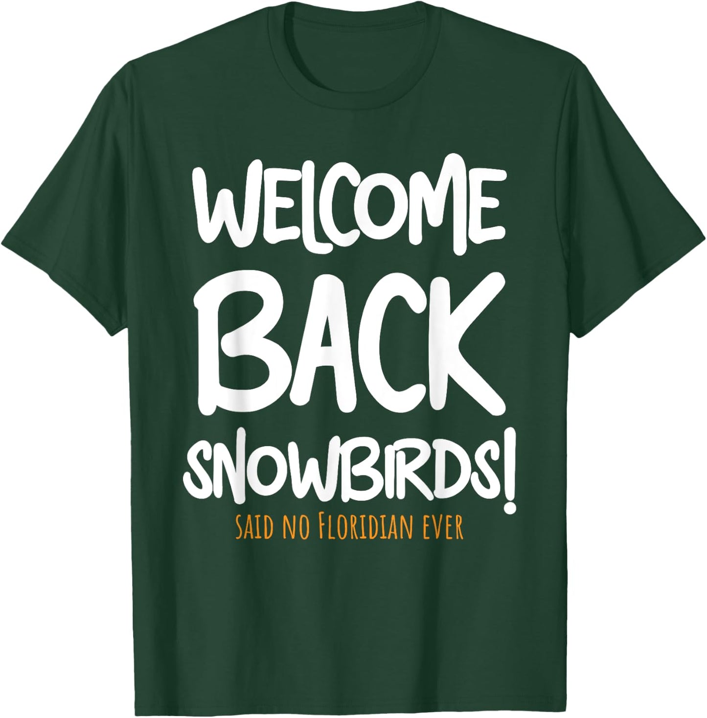 Welcome Back Snowbirds Gift - Sarcastic Said No One Ever T-Shirt - T-Shirt | Forest