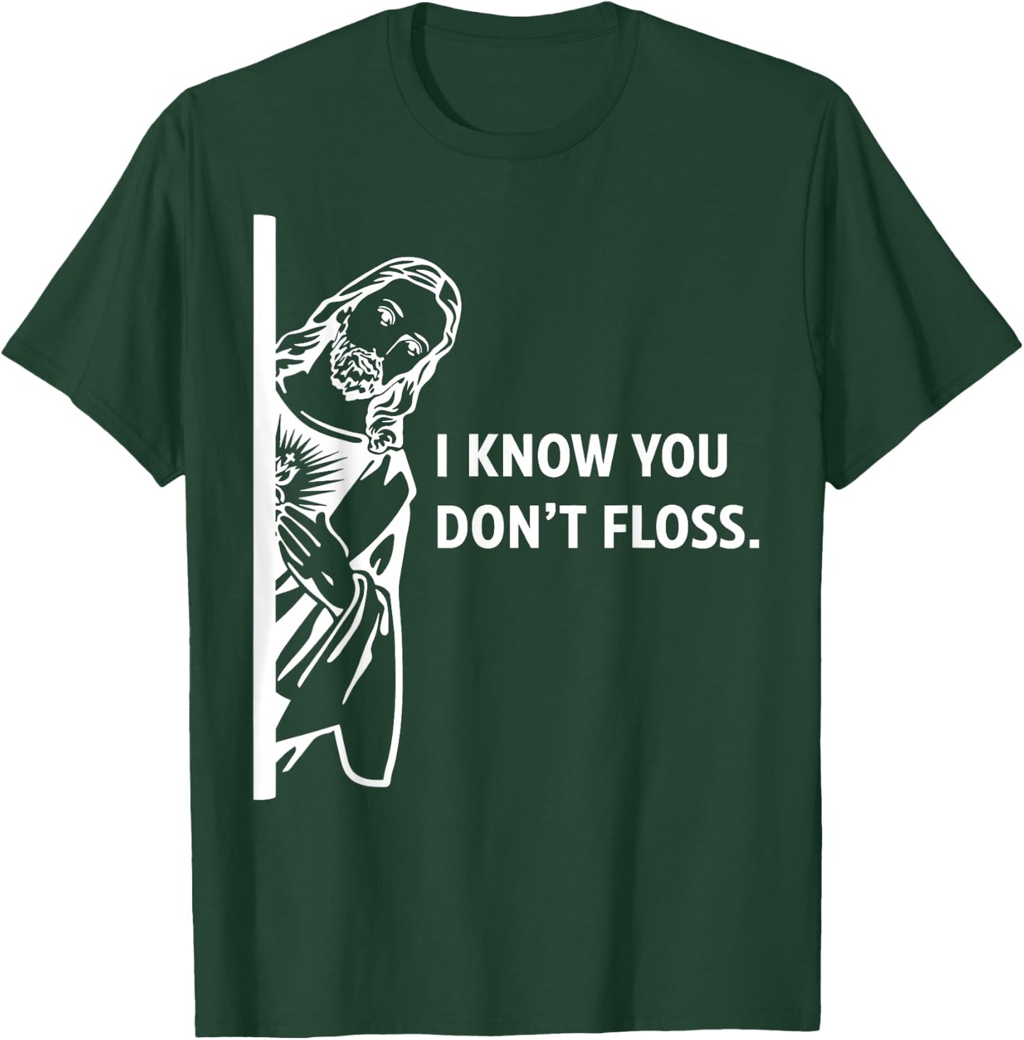 Funny Dental Hygienist Jesus I Know You Don't Floss T-Shirt - T-Shirt | Forest