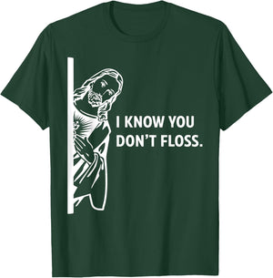 Funny Dental Hygienist Jesus I Know You Don't Floss T-Shirt - T-Shirt | Forest