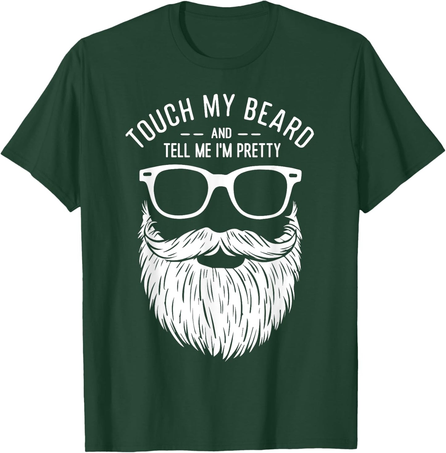 Touch My Beard And Tell Me I'm Pretty Funny Fathers Day T-Shirt - T-Shirt | Forest