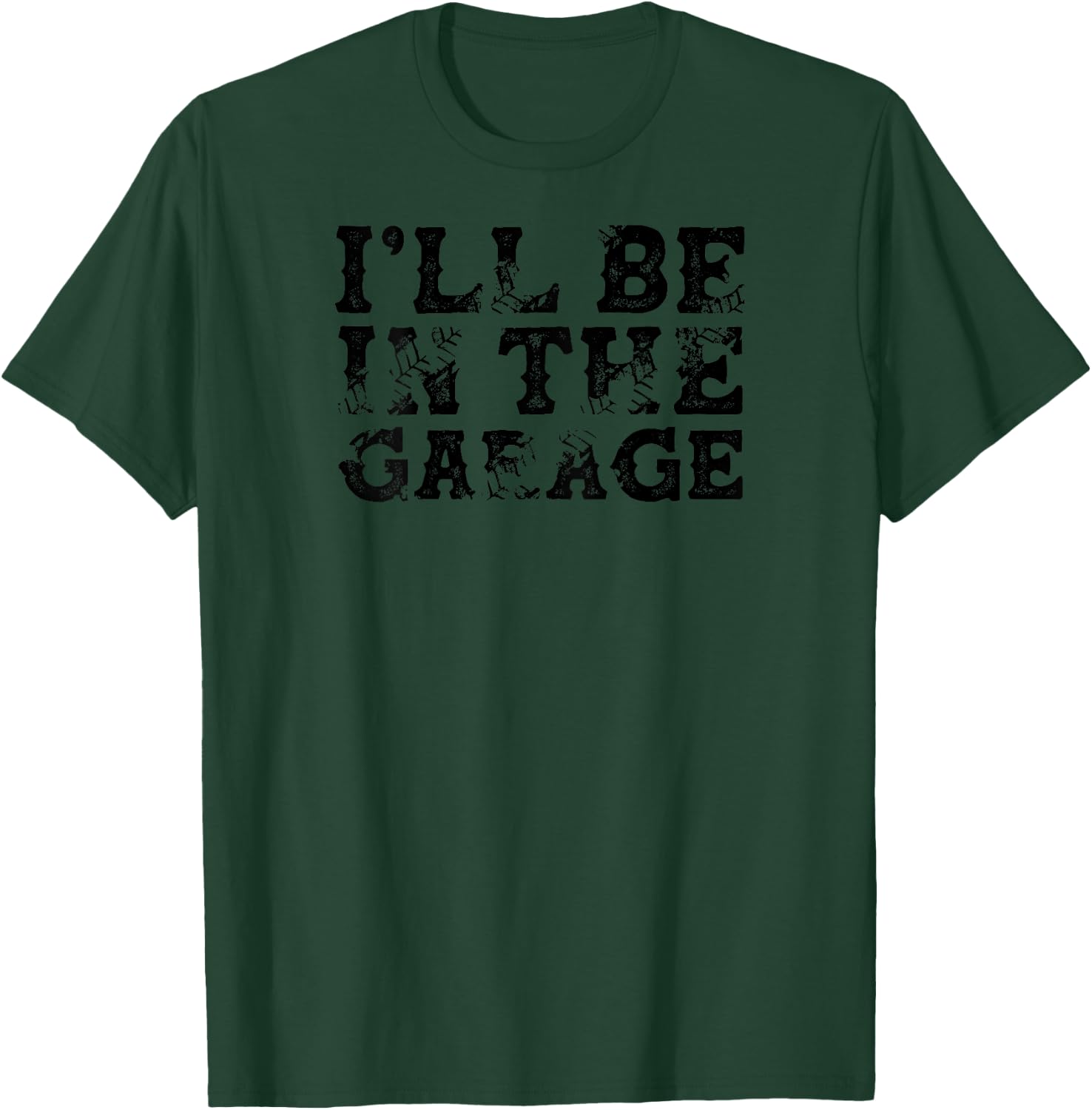 BACK PRINT I'll Be In The Garage Auto Mechanic Project Car T-Shirt - T-Shirt | Forest