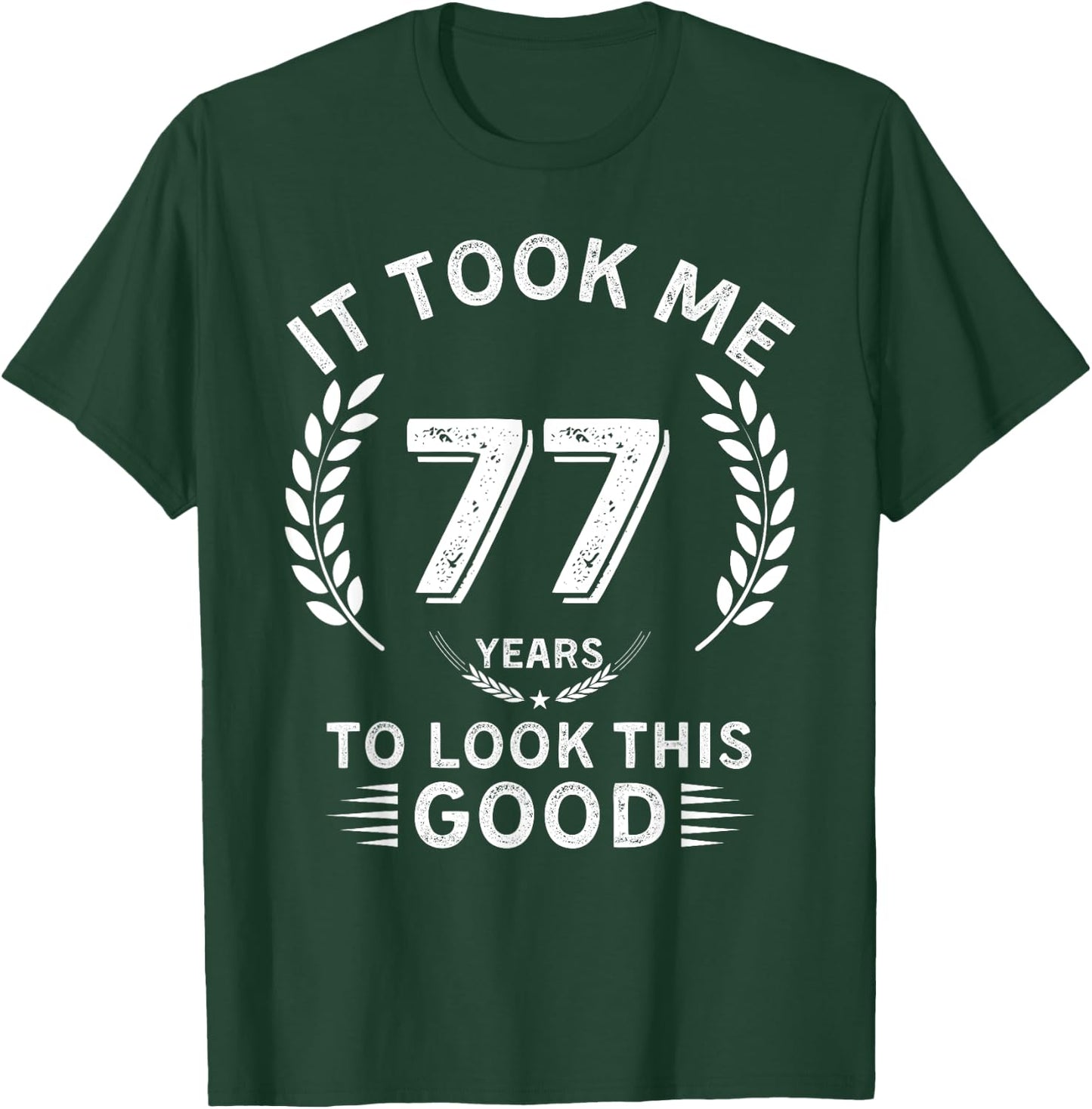 It Took Me 77 Years To Look This Good 77 birthday gifts T-Shirt - T-Shirt | Forest