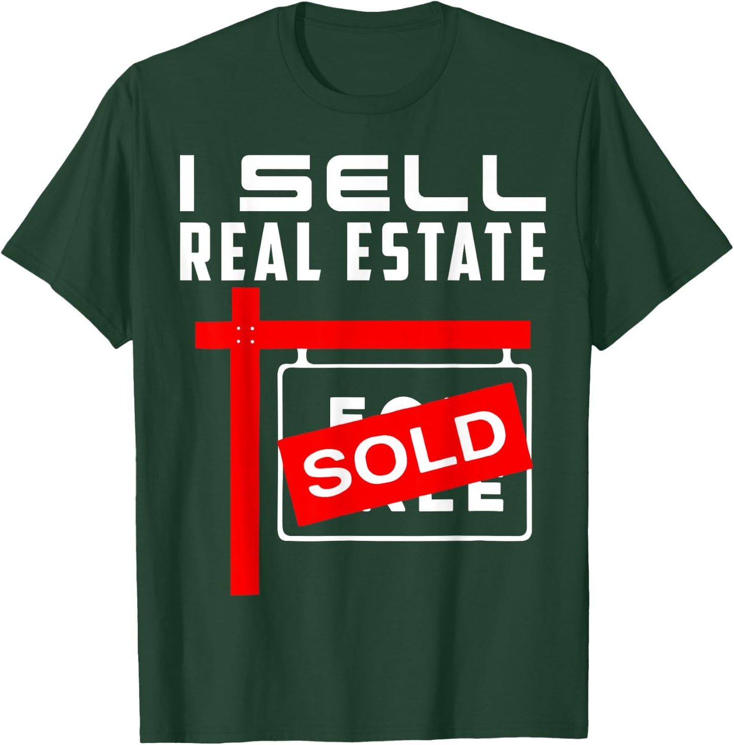 I Sell Real Estate Agent Realtor Real Estate Broker Agency T-Shirt - T-Shirt | Forest