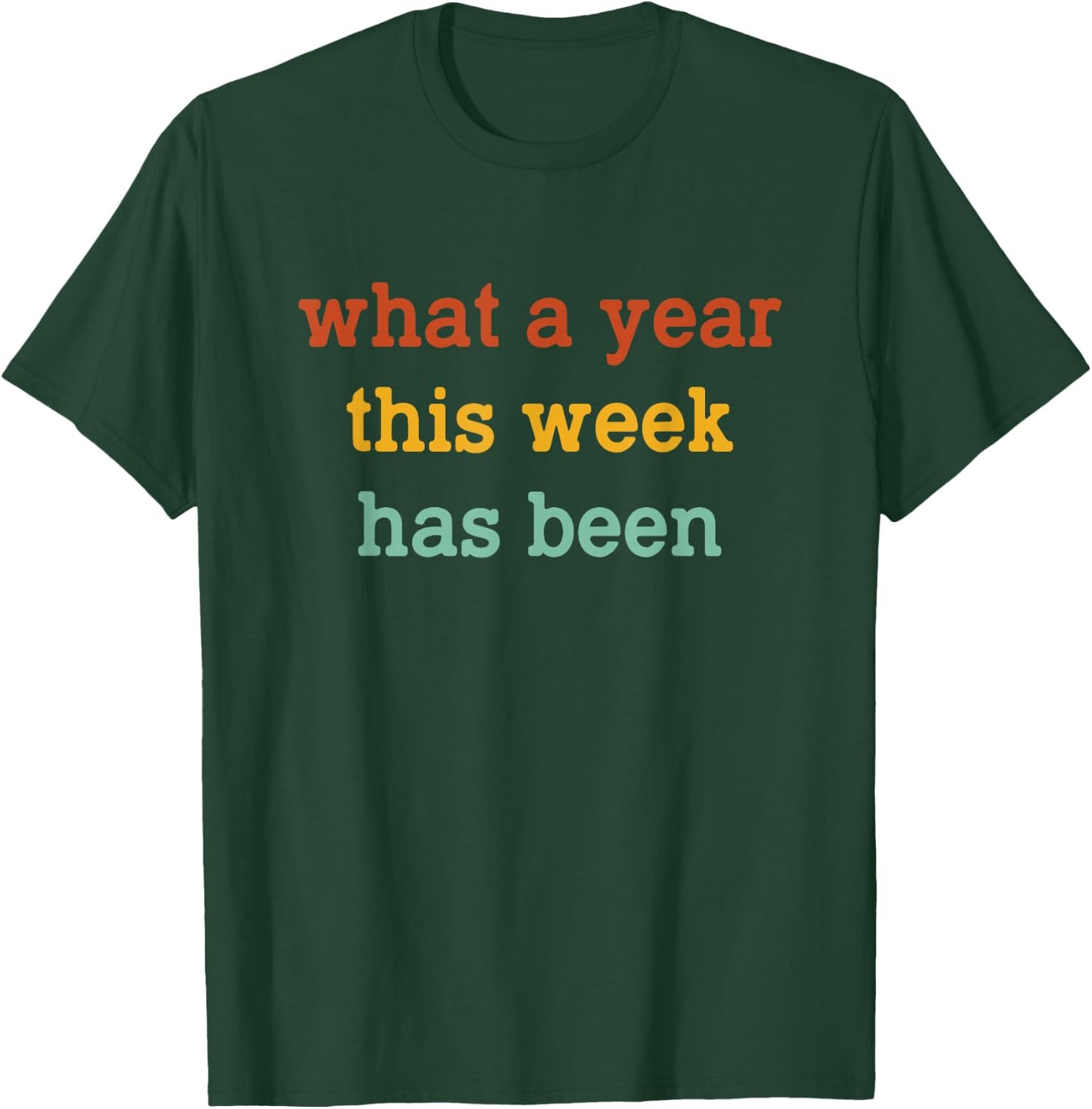 What A Year This Week Has Been Funny T-Shirt - T-Shirt | Forest