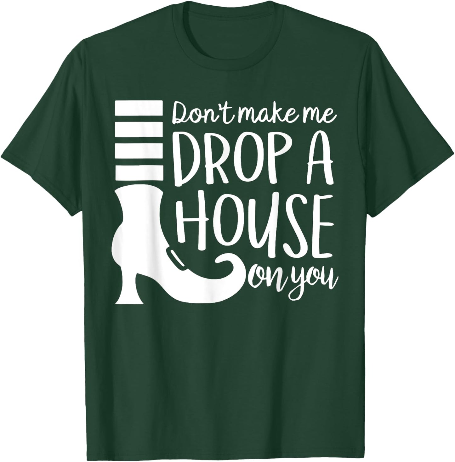Don't Make Me Drop A House On You T-Shirt - T-Shirt | Forest