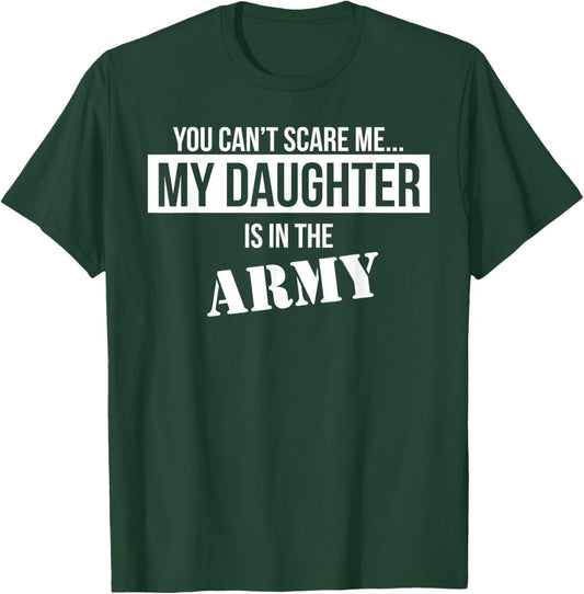 You Can't Scare Me My Daughter is in the Army T-Shirt - T-Shirt | Forest
