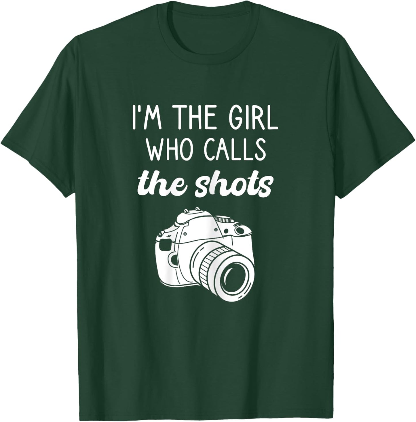 Photographer, I'm The Girl Who Calls The Shots, Photography T-Shirt - T-Shirt | Forest