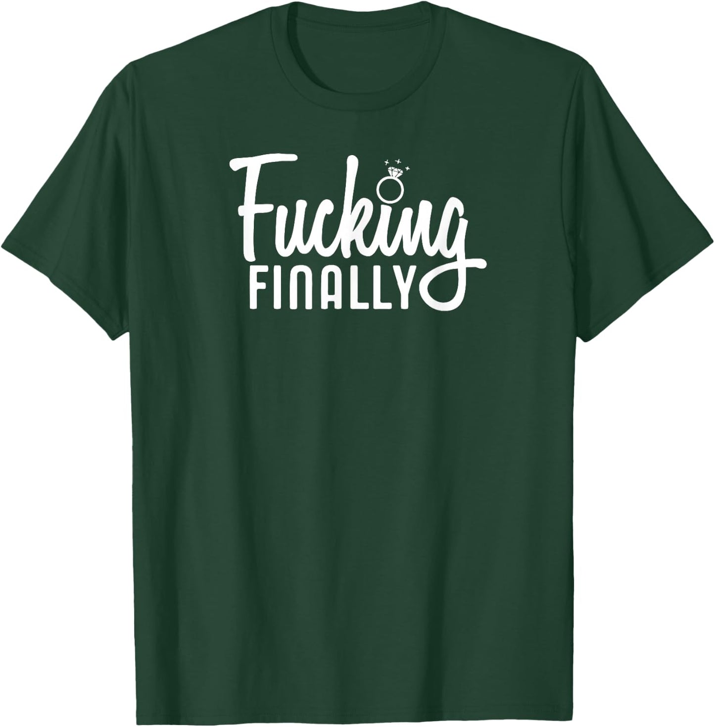 Engagement Gift Fucking Finally Marriage T-Shirt - T-Shirt | Forest