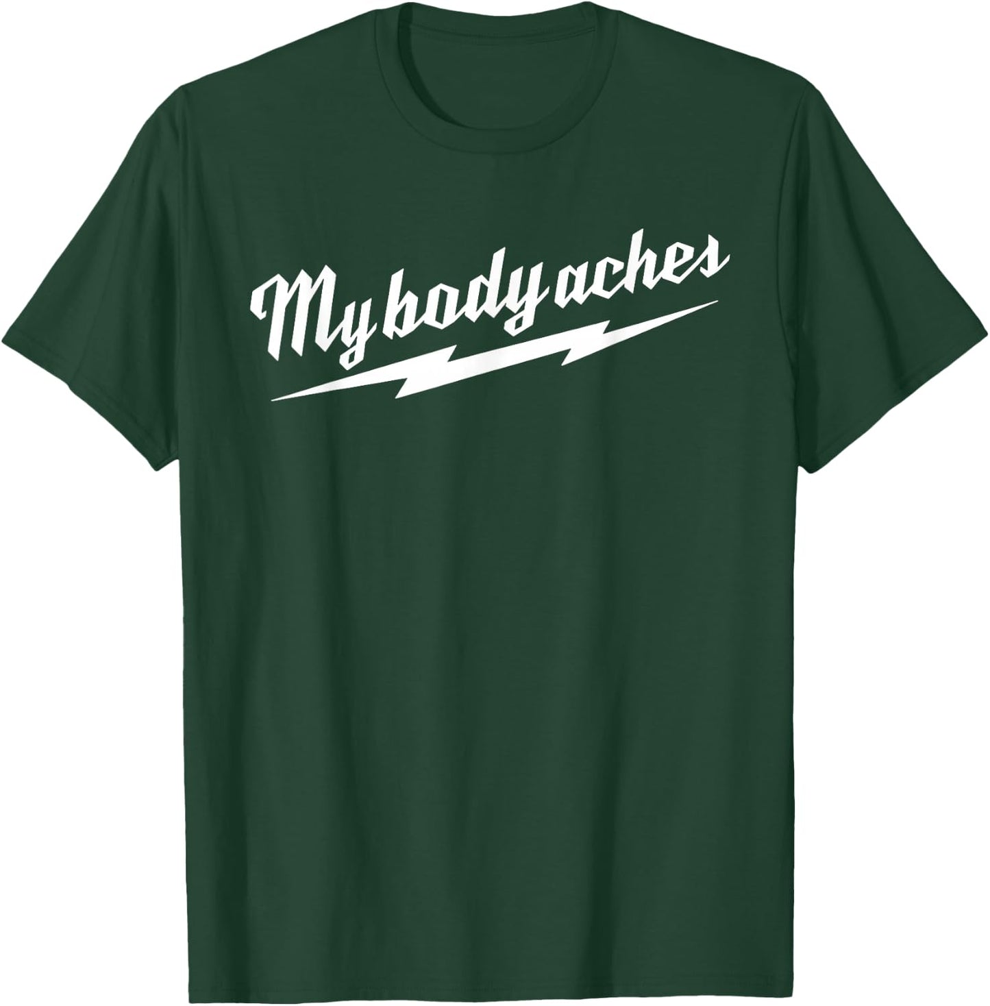 My Body Aches T-Shirt - T-Shirt | Forest