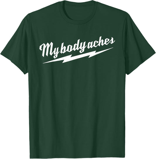 My Body Aches T-Shirt - T-Shirt | Forest
