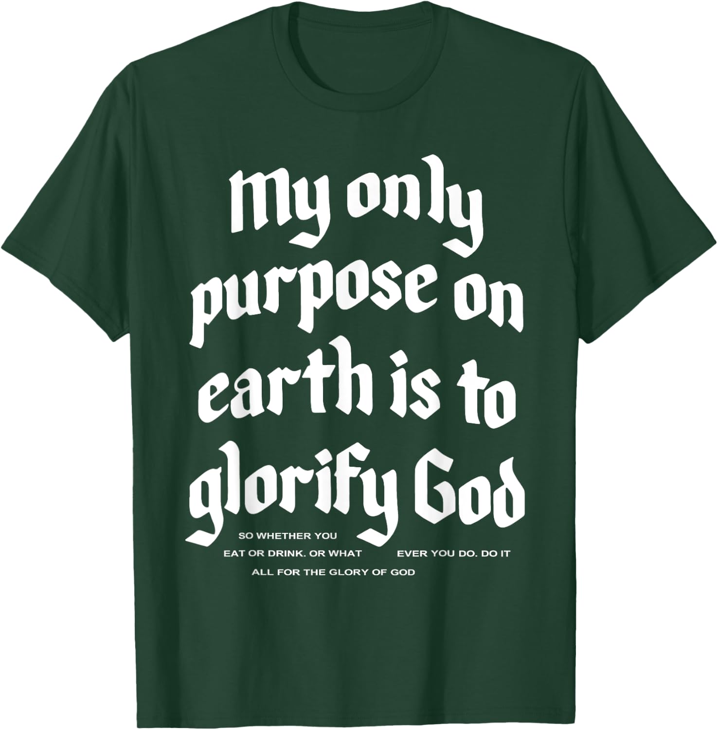 My Only Purpose On Earth Is To Glorify God T-Shirt - T-Shirt | Forest