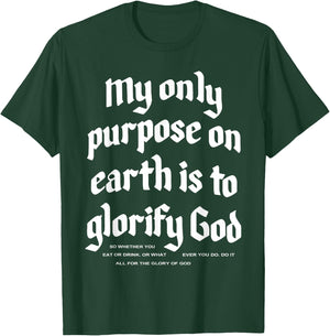 My Only Purpose On Earth Is To Glorify God T-Shirt - T-Shirt | Forest