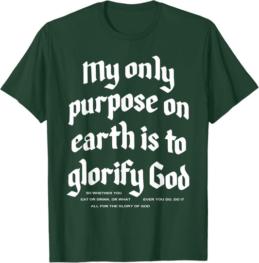 My Only Purpose On Earth Is To Glorify God T-Shirt - T-Shirt | Forest