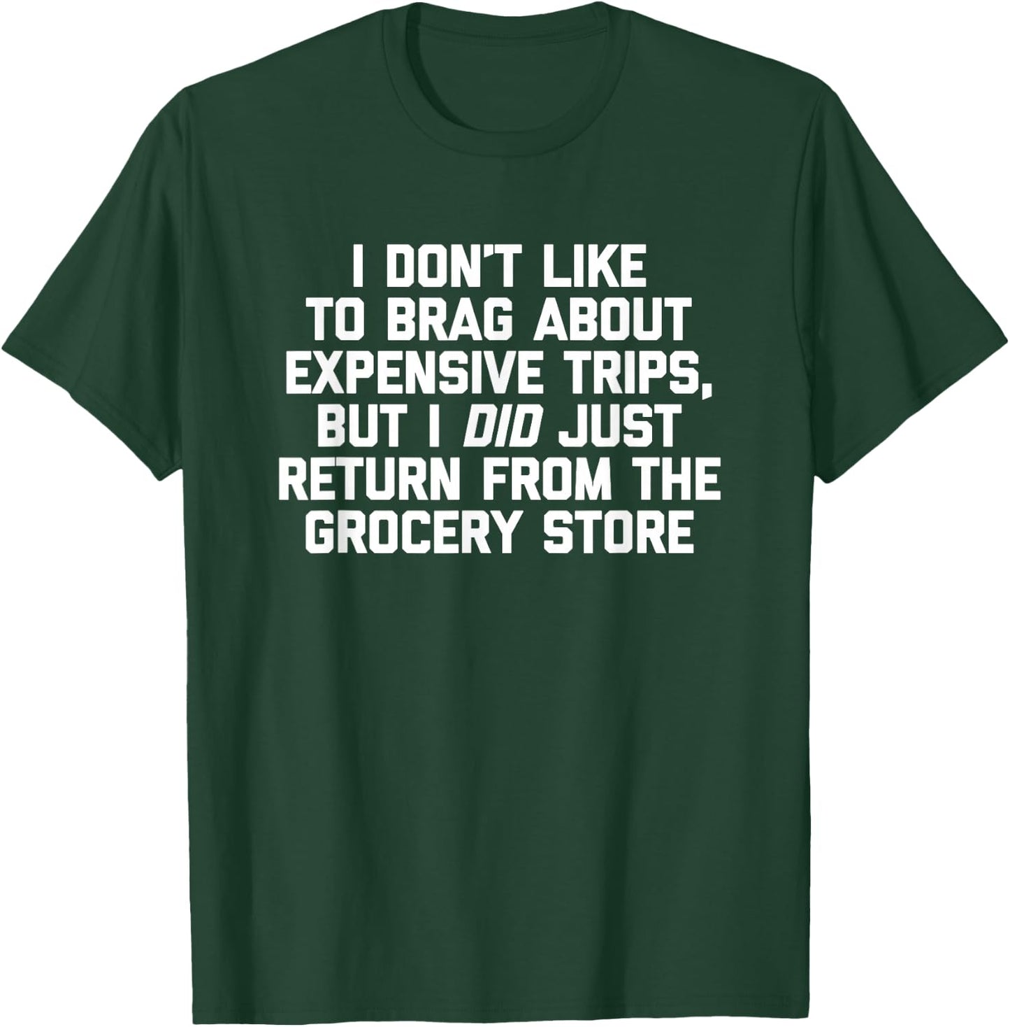 I Don't Like To Brag About Expensive Trips... Funny Food T-Shirt - T-Shirt | Forest