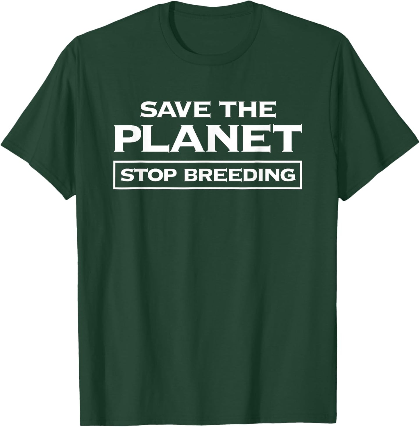 Voluntary Human Extinction Movement T Shirt : Stop Breeding T-Shirt - T-Shirt | Forest