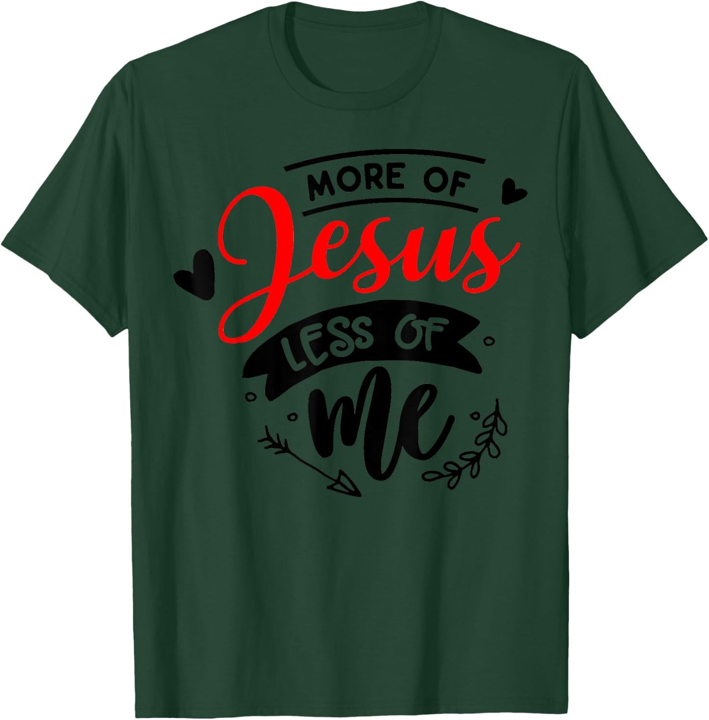 More Of Jesus Less Of Me Christian T-Shirt - T-Shirt | Forest