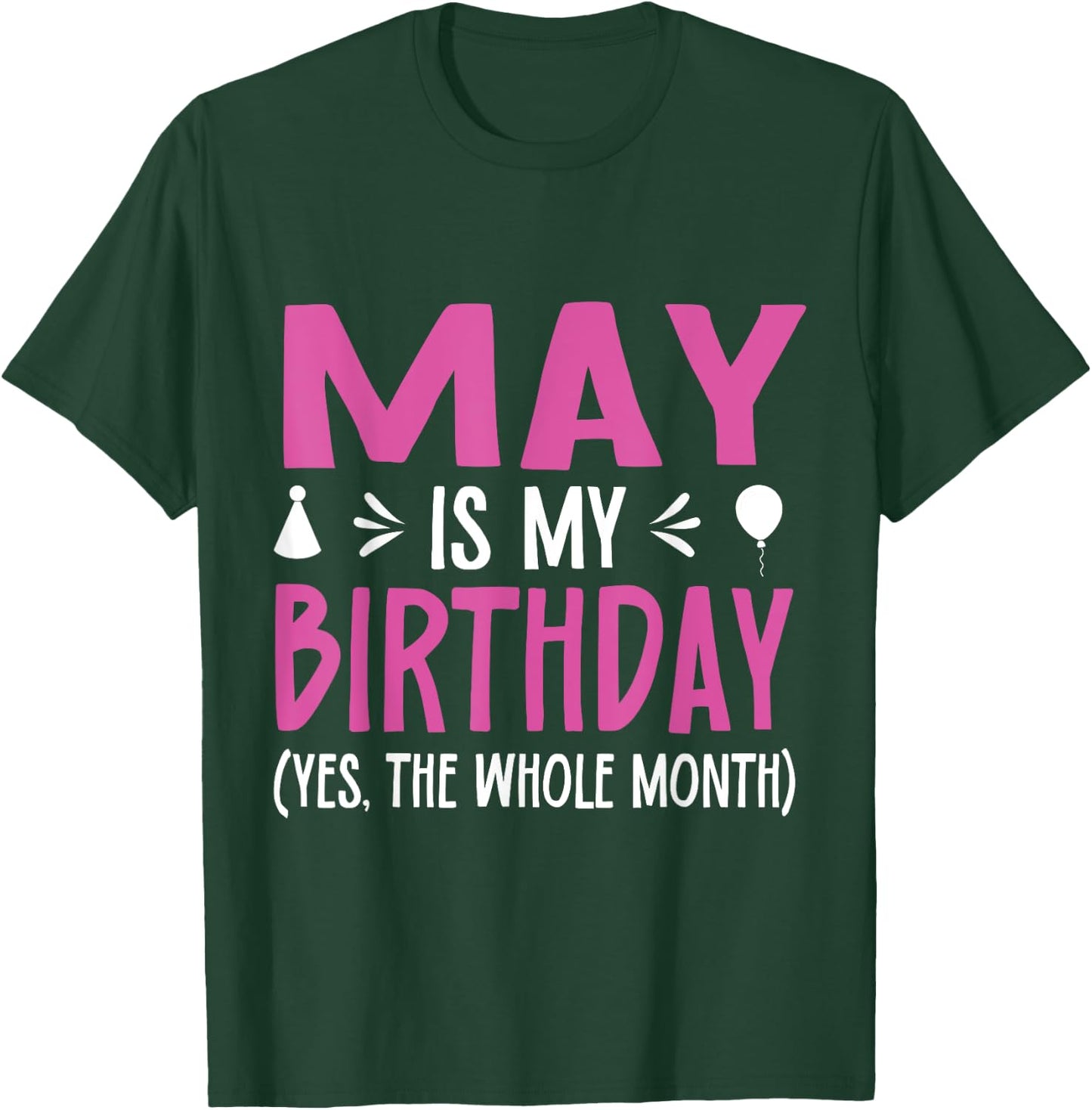 May Is My Birthday Yes The Whole Month Funny May Bday T-Shirt - T-Shirt | Forest