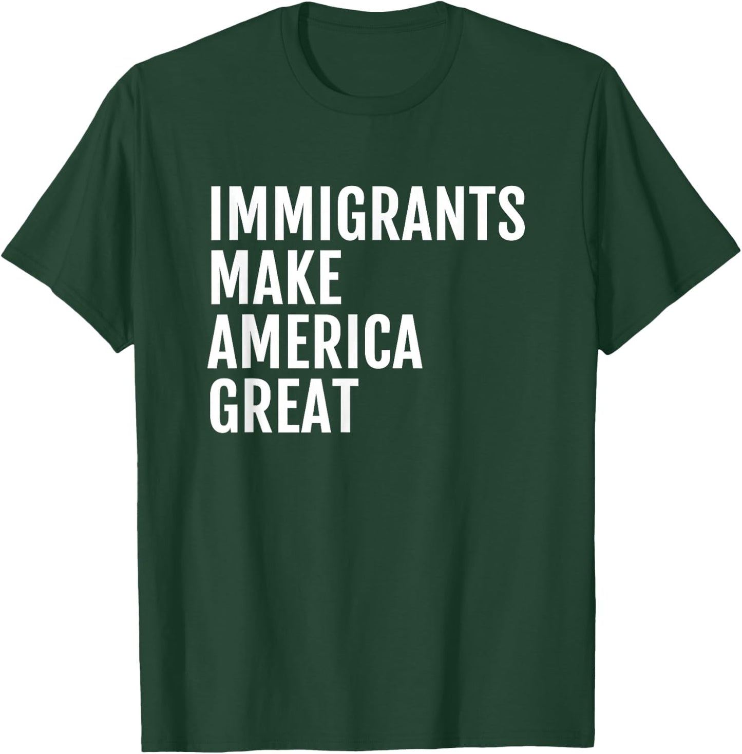 Immigrants Make America Great T-Shirt - T-Shirt | Forest
