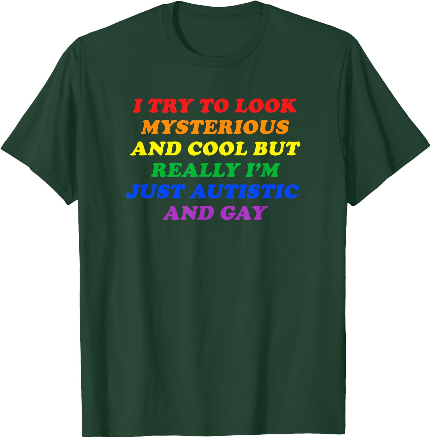 I TRY TO LOOK MYSTERIOUS & COOL BUT I'M AUTISTIC & GAY Funny T-Shirt - T-Shirt | Forest