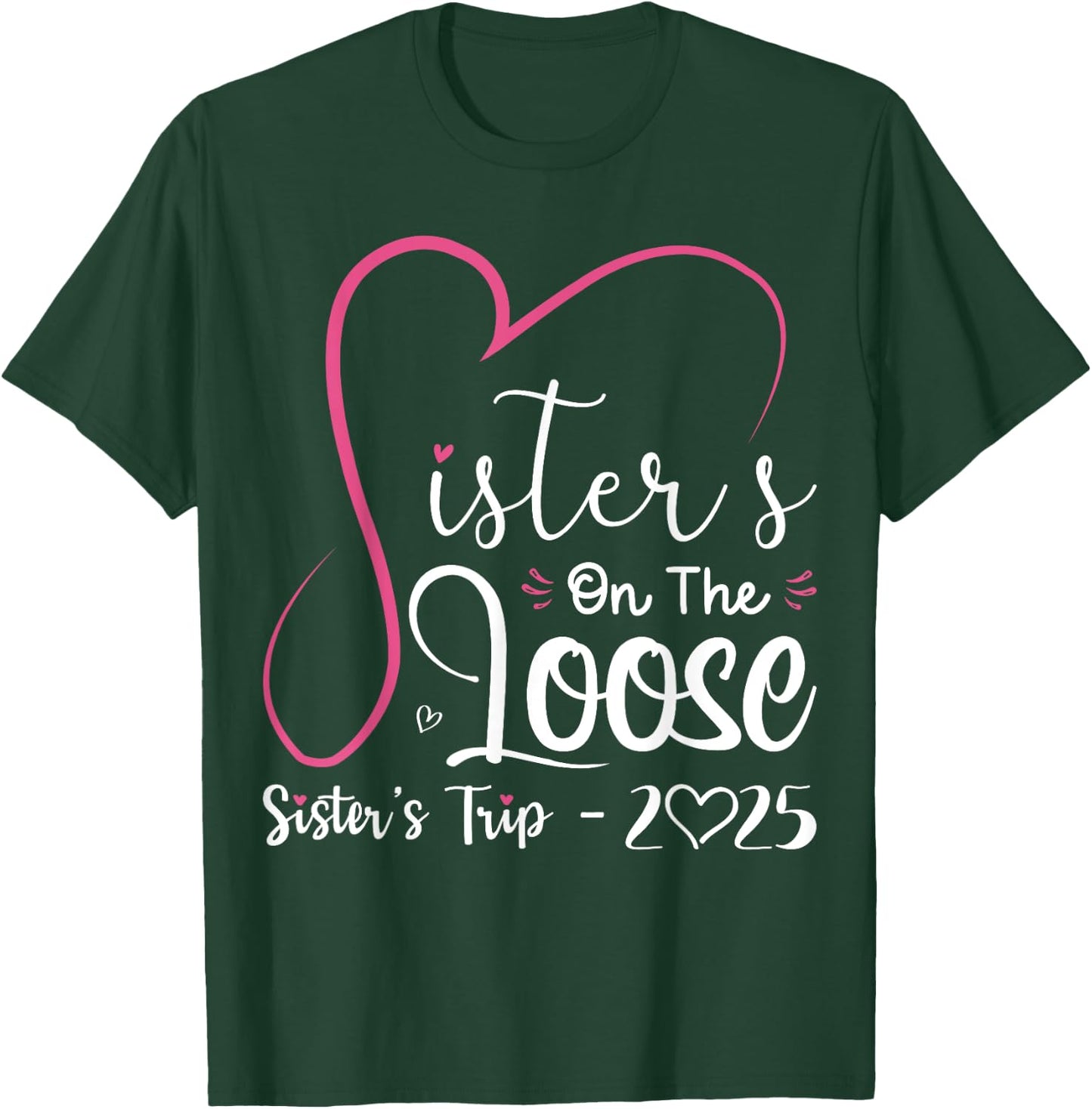Sisters On The Loose Shirt Sisters Trip 2025 Vacation Lovers T-Shirt - T-Shirt | Forest
