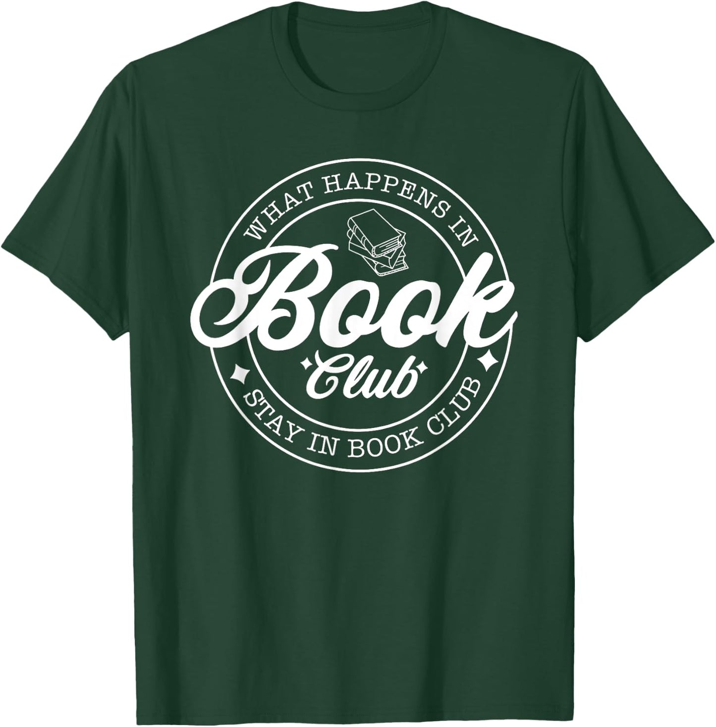 What Happens in Book Club Stays in Book Club, Book Lover T-Shirt - T-Shirt | Forest