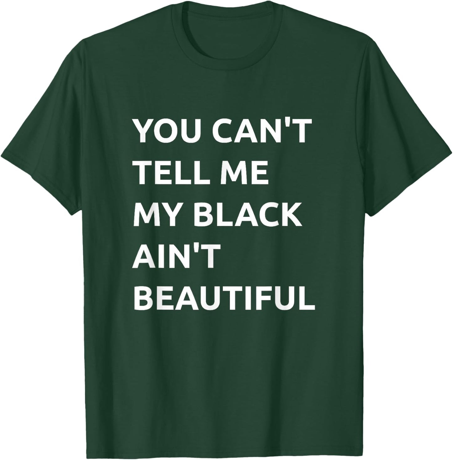 You Can't Tell Me My Black Ain't Beautiful T-Shirt - T-Shirt | Forest