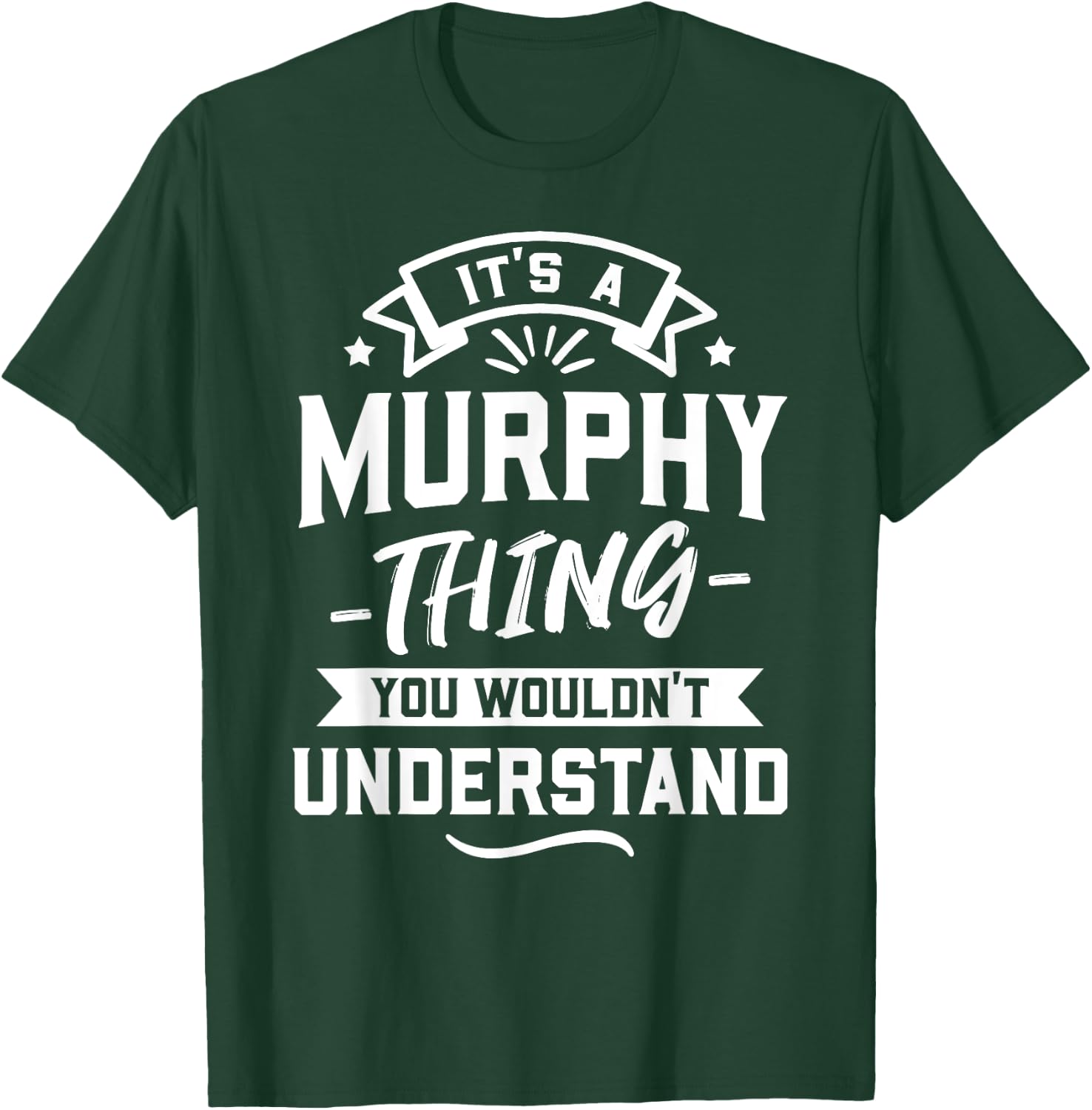It's A Murphy Thing You Wouldn't Understand - Surname Gift T-Shirt - T-Shirt | Forest